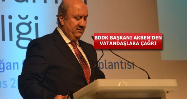 BDDK Başkanı Akben: O bankaları bize bildirin