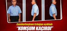 Erdoğan: Adil Öksüz’ü komşum kaçırdı!