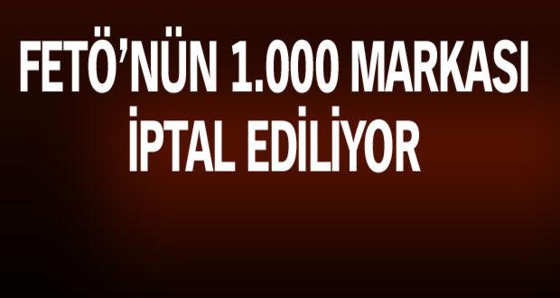 FETÖ’nün 1.000’den fazla markası iptal ediliyor