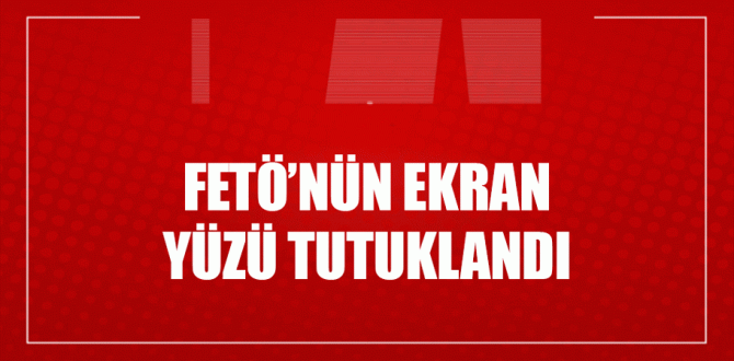 FETÖ’nün ekran yüzü tutuklandı