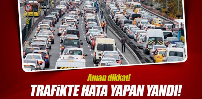 Trafikte hata yapan yandı