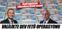 Valilikte milyonluk FETÖ operasyonu