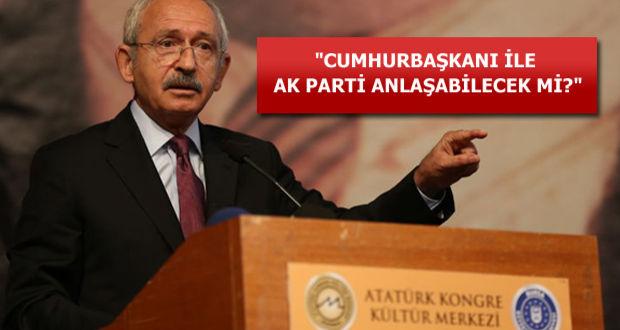 CHP liderinden ‘başkanlık’ yorumu: Cumhurbaşkanı ile AK Parti anlaşabilecek mi?