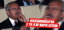 Kılıçdaroğlu’na 2 yıl 8 ay hapis istemi